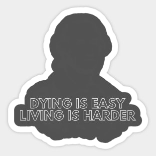 Dying is Easy, Living is Harder Sticker